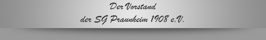 Der Vorstand
der SG Praunheim 1908 e.V.