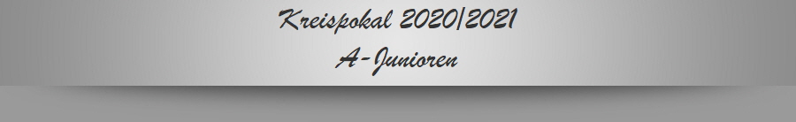 Kreispokal 2020/2021
A-Junioren