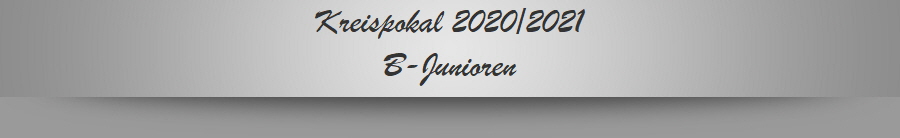 Kreispokal 2020/2021
B-Junioren