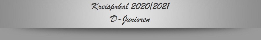 Kreispokal 2020/2021
D-Junioren