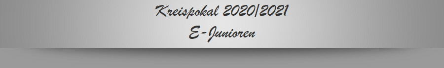 Kreispokal 2020/2021
E-Junioren